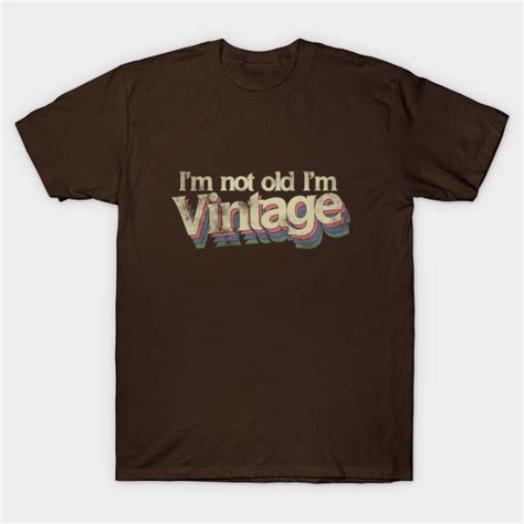 i'm not old im vintage|old vintage t shirts.